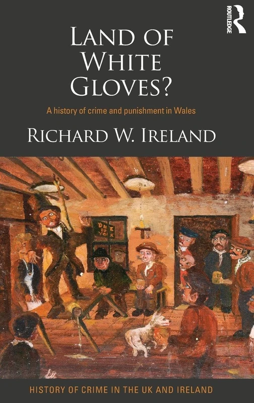 Routledge - Land of White Gloves? History of Crime in Wales
