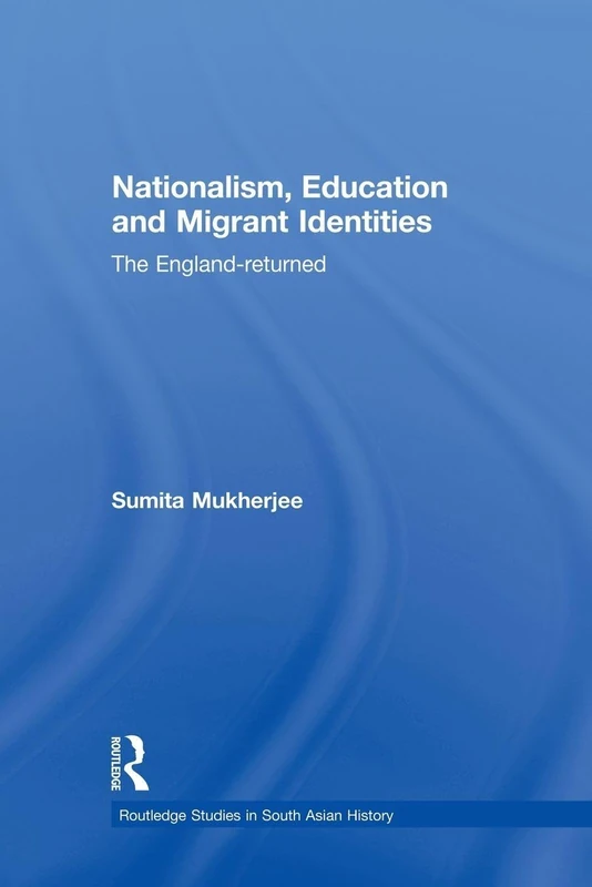 Nationalism, Education and Migrant Identities: The England-returned (Routledge Studies in South Asian History) - Image 1