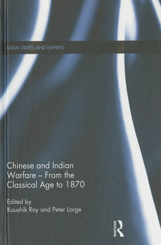 Chinese and Indian Warfare - From the Classical Age to 1870 (Asian States and Empires)