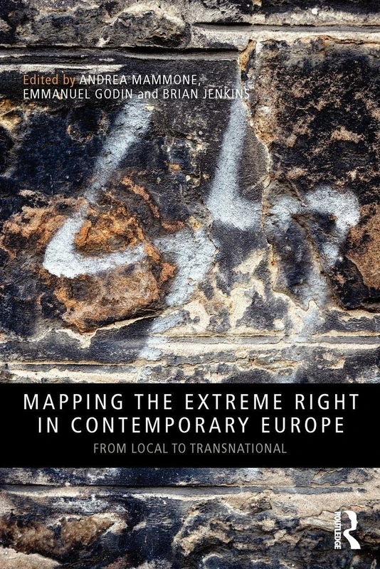 Mapping the Extreme Right in Contemporary Europe: From Local to Transnational (Routledge Studies in Extremism and Democracy)