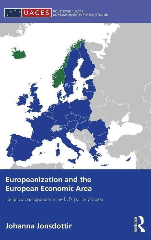 Europeanization and the European Economic Area: Iceland's Participation in the EU's Policy Process (Routledge/UACES Contemporary European Studies)