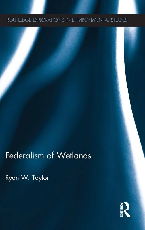 Federalism of Wetlands (Routledge Explorations in Environmental Studies)