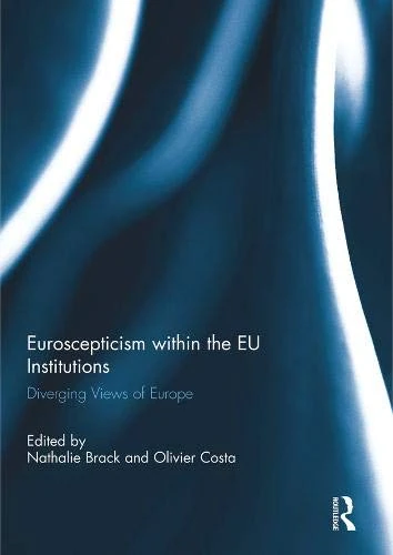 Euroscepticism within the EU Institutions: Diverging Views of Europe (Journal of European Integration Special Issues)