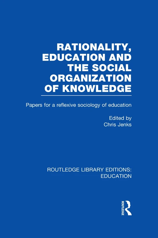 Routledge Rationality, Education and Social Organization of Knowledge