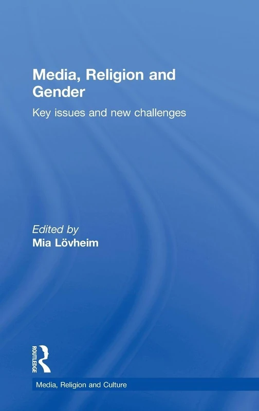 Media, Religion and Gender: Key Issues and New Challenges (Media, Religion and Culture)