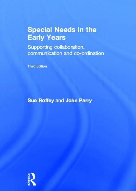 Special Needs in the Early Years: Supporting collaboration, communication and co-ordination