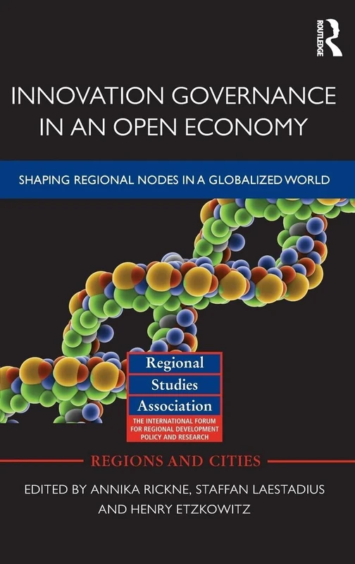 Innovation Governance in an Open Economy: Shaping Regional Nodes in a Globalized World: 56 (Regions and Cities)