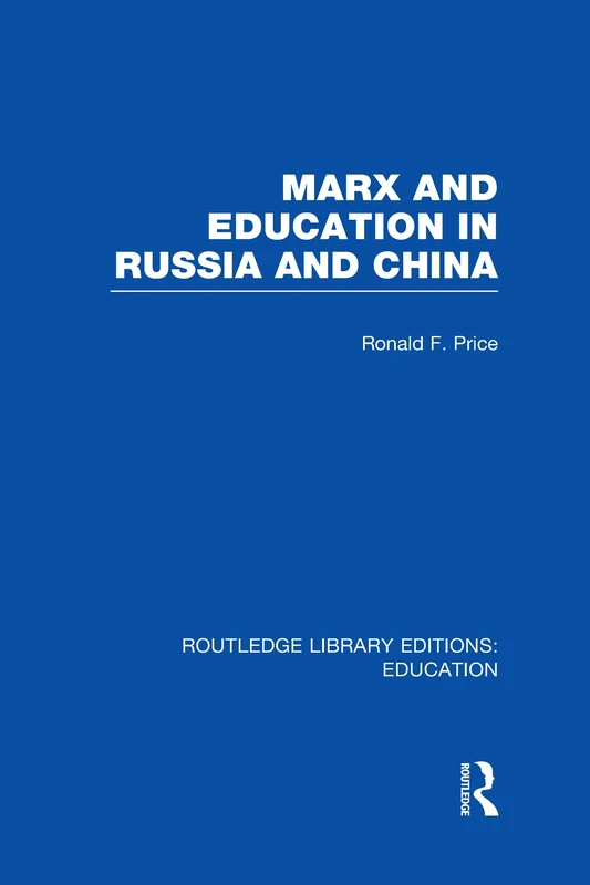 Marx and Education in Russia and China (RLE Edu L) (Routledge Library Editions: Education)