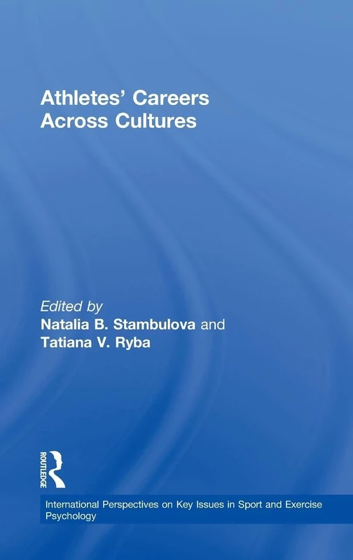Athletes' Careers Across Cultures (ISSP Key Issues in Sport and Exercise Psychology)