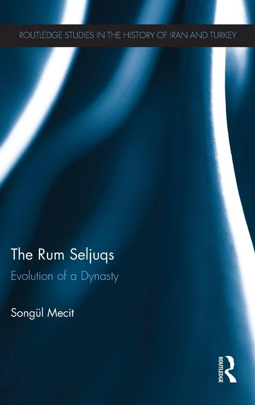 Routledge - The Rum Seljuqs: Evolution of a Dynasty Book