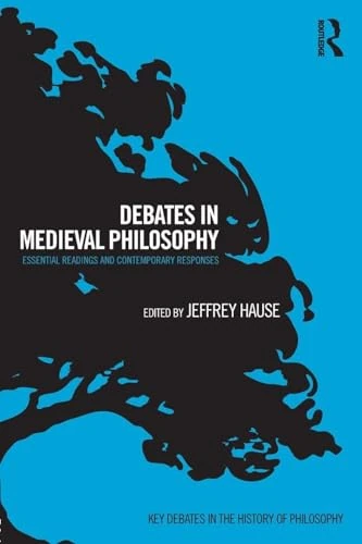 Debates in Medieval Philosophy: Essential Readings and Contemporary Responses (Key Debates in the History of Philosophy)
