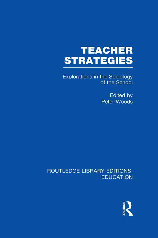 Teacher Strategies (RLE Edu L): Explorations in the Sociology of the School (Routledge Library Editions: Education)