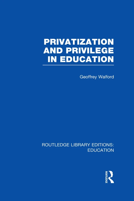 Privatization and Privilege in Education (RLE Edu L) (Routledge Library Editions: Education)
