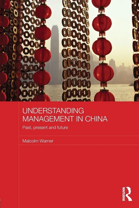 Understanding Management in China: Past, present and future: 119 (Routledge Studies in the Growth Economies of Asia)