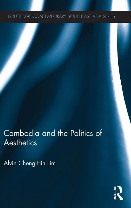 Cambodia and the Politics of Aesthetics (Routledge Contemporary Southeast Asia Series)