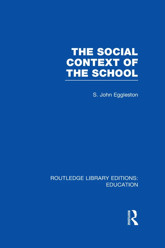 Routledge - The Social Context of the School (RLE Edu L)
