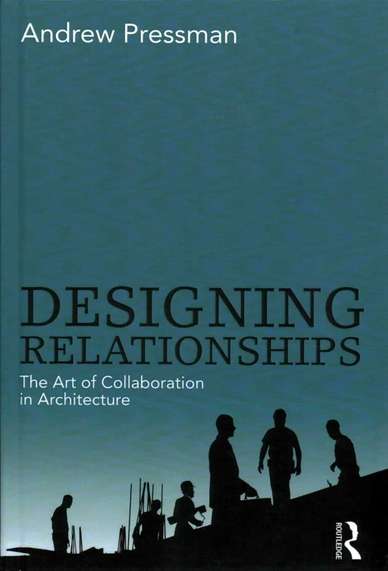 Designing Relationships: The Art of Collaboration in Architecture