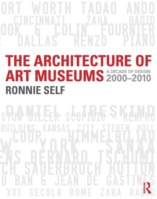 The Architecture of Art Museums: A Decade of Design: 2000 - 2010