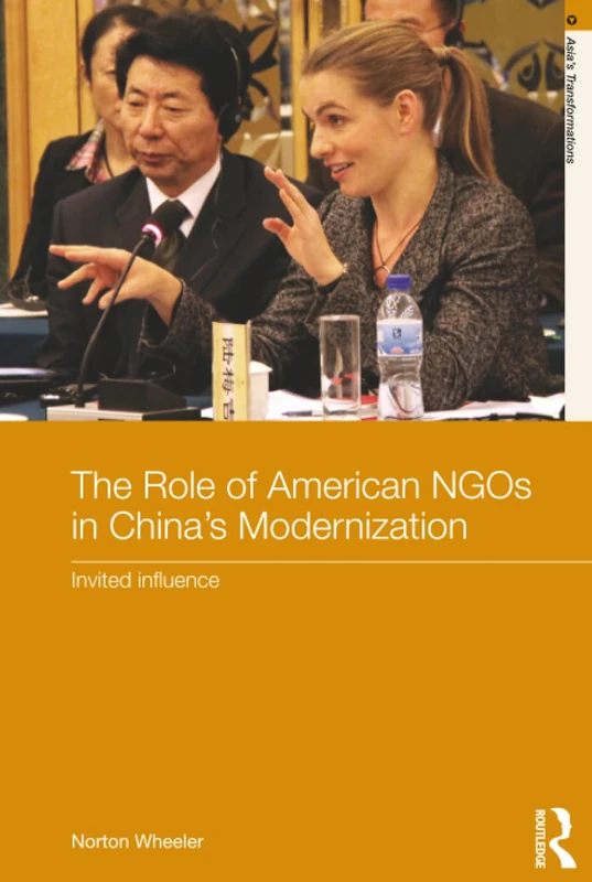 The Role of American NGOs in China's Modernization: Invited Influence (Asia's Transformations)