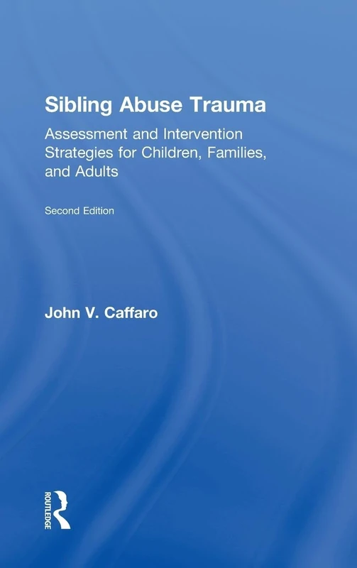 Sibling Abuse Trauma: Assessment and Intervention Strategies for Children, Families, and Adults