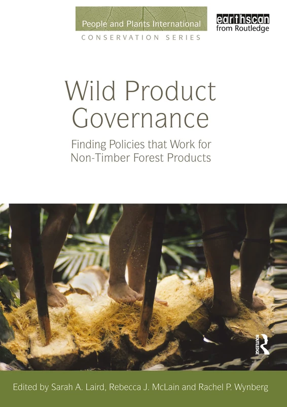Wild Product Governance: Finding Policies that Work for Non-Timber Forest Products (People and Plants International Conservation)