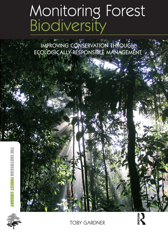 Monitoring Forest Biodiversity: Improving Conservation through Ecologically-Responsible Management (The Earthscan Forest Library)