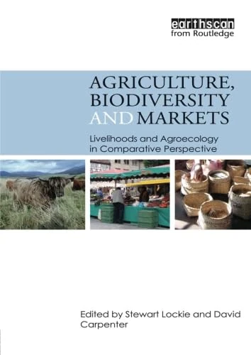Agriculture, Biodiversity and Markets: Livelihoods and Agroecology in Comparative Perspective
