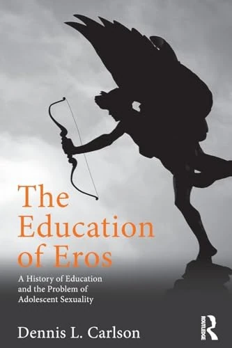 The Education of Eros: A History of Education and the Problem of Adolescent Sexuality (Studies in Curriculum Theory Series)