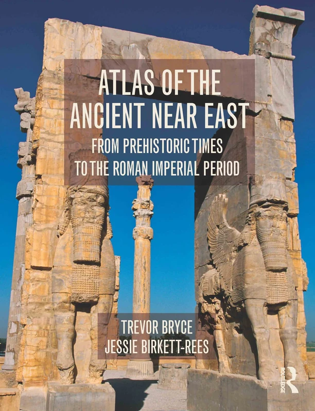 Atlas of the Ancient Near East: From Prehistoric Times to the Roman Imperial Period
