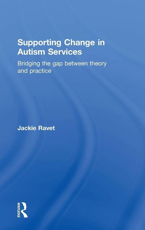 Supporting Change in Autism Services: Bridging the gap between theory and practice