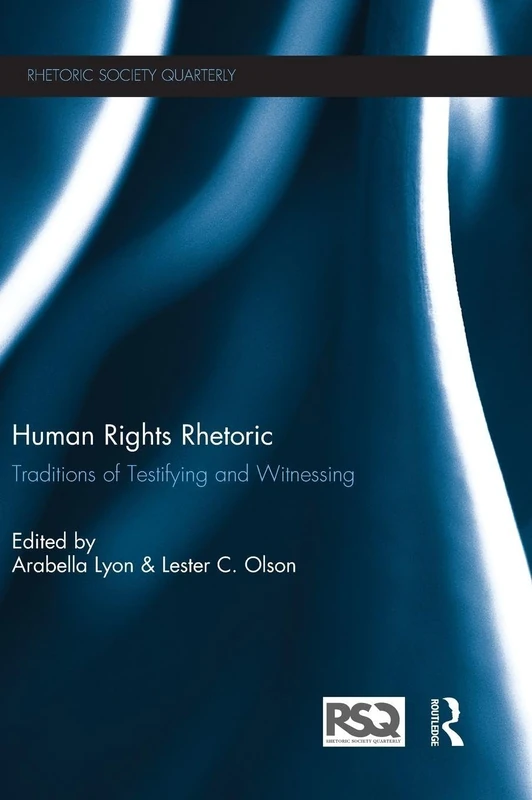 Human Rights Rhetoric: Traditions of Testifying and Witnessing (Rhetoric Society Quarterly)