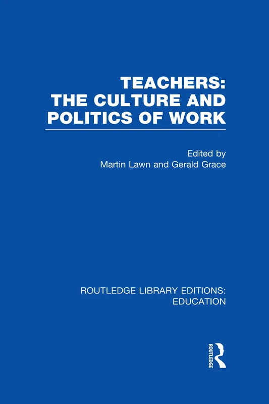 Teachers: The Culture and Politics of Work (RLE Edu N) (Routledge Library Editions: Education)
