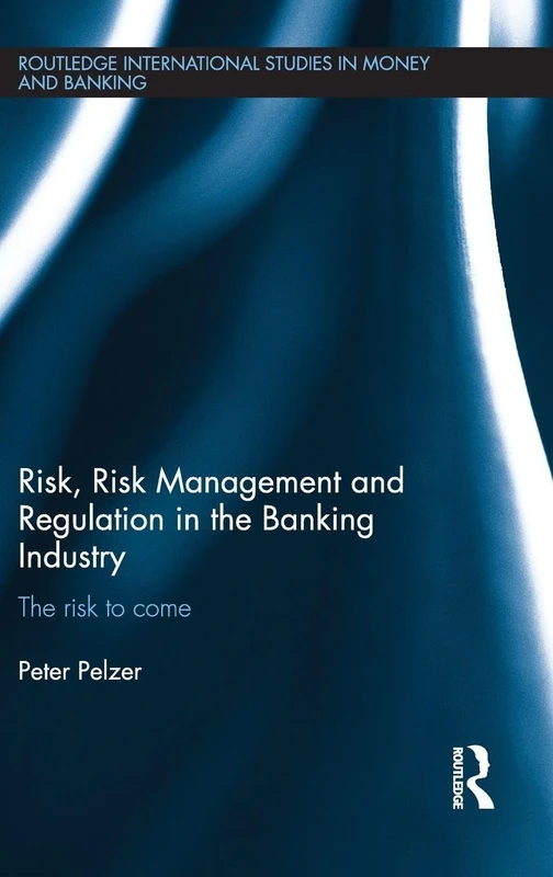 Routledge Risk Management and Regulation in the Banking Industry