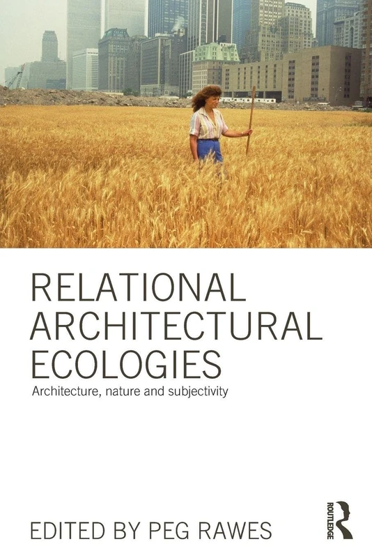 Relational Architectural Ecologies: Architecture, Nature and Subjectivity
