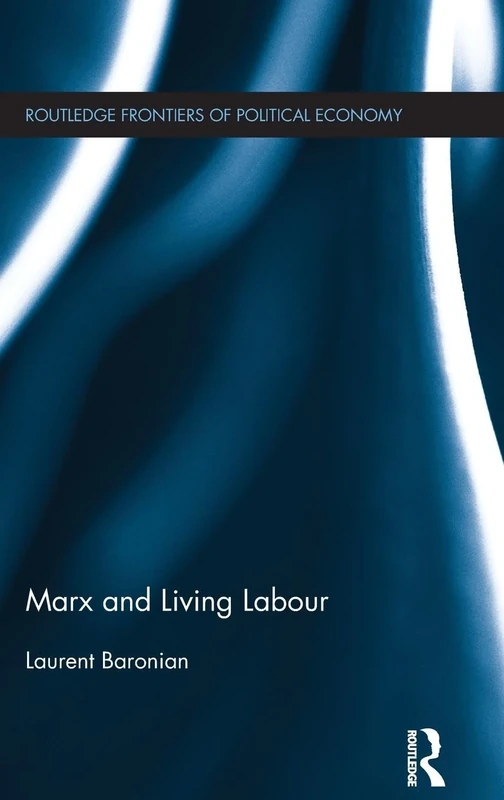Marx and Living Labour (Routledge Frontiers of Political Economy)