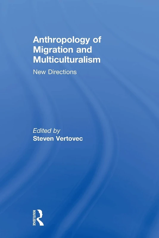 Anthropology of Migration and Multiculturalism: New Directions (Ethnic and Racial Studies)
