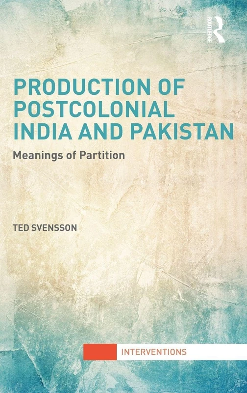 Production of Postcolonial India and Pakistan: Meanings of Partition (Interventions)