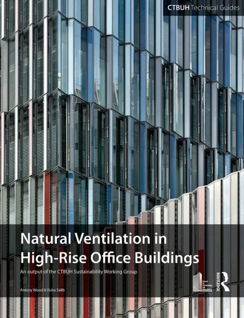 Guide To Natural Ventilation in High Rise Office Buildings: An output of the CTBUH Sustainability Working Group (Ctbuh Technical Guide)
