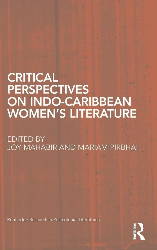 Critical Perspectives on Indo-Caribbean Women's Literature: 41 (Routledge Research in Postcolonial Literatures)