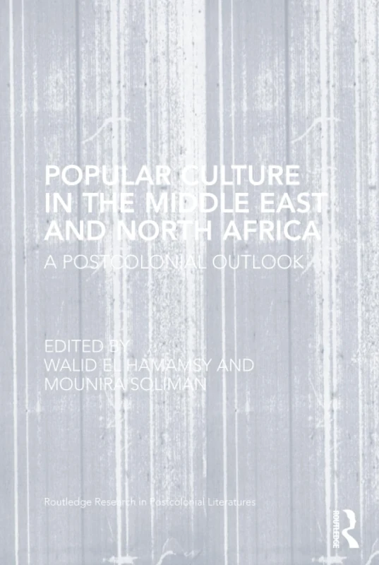 Popular Culture in the Middle East and North Africa: A Postcolonial Outlook: 46 (Routledge Research in Postcolonial Literatures)