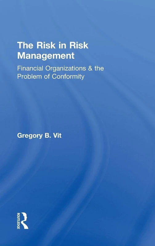 The Risk in Risk Management: Financial Organizations & the Problem of Conformity