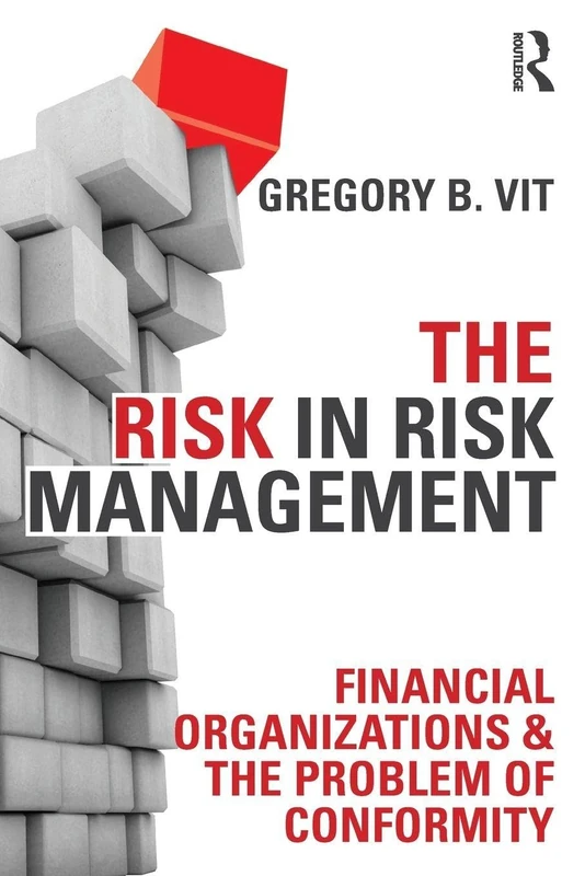The Risk in Risk Management: Financial Organizations & the Problem of Conformity