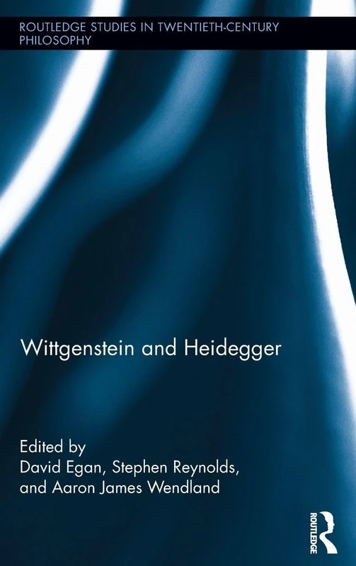 Wittgenstein and Heidegger (Routledge Studies in Twentieth-Century Philosophy)