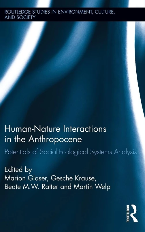 Human-Nature Interactions in the Anthropocene: Potentials of Social-Ecological Systems Analysis: 01 (Routledge Studies in Environment, Culture, and Society)