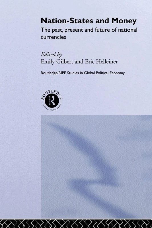 Nation-States and Money: The Past, Present and Future of National Currencies (RIPE Series in Global Political Economy)