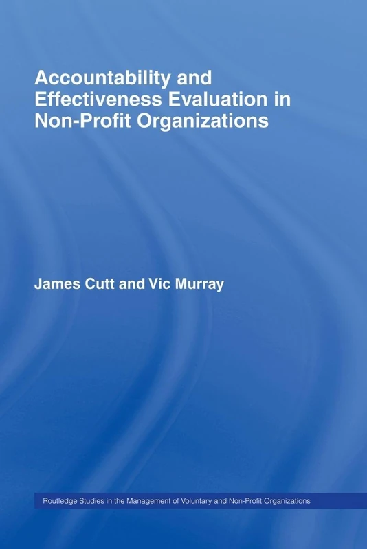 Accountability and Effectiveness Evaluation in Nonprofit Organizations (Routledge Studies in the Management of Voluntary and Non-Profit Organizations)