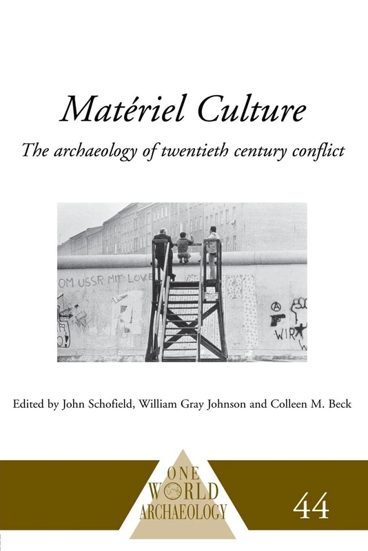 Matériel Culture: The Archaeology of Twentieth-Century Conflict (One World Archaeology)