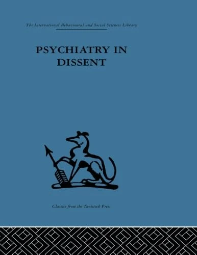 Psychiatry in Dissent: Controversial issues in thought and practice second edition (International Behavioural and Social Sciences Library. Psych)