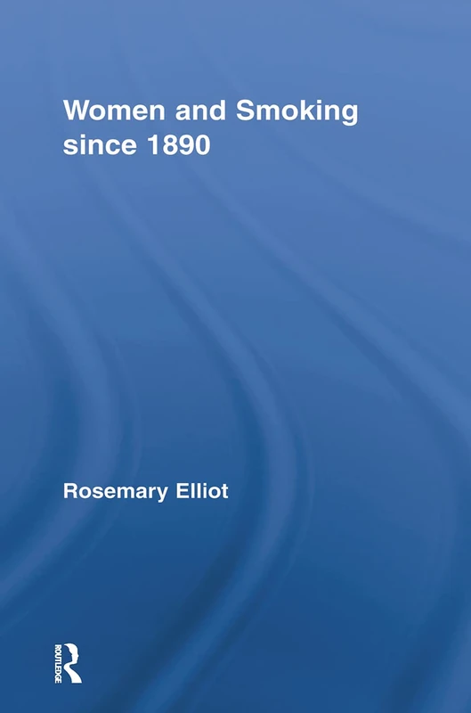Women and Smoking since 1890 (Routledge Studies in the Social History of Medicine)