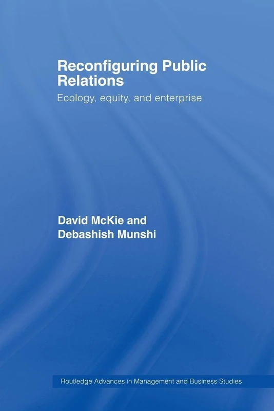 Reconfiguring Public Relations: Ecology, Equity and Enterprise (Routledge Advances in Management and Business Studies)